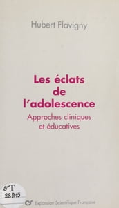 Les éclats de l adolescence : approches cliniques et éducatives