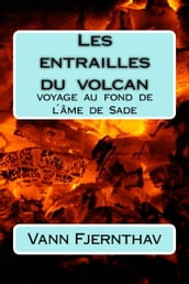 Les entrailles du volcan. Voyage au fond de lâme de Sade