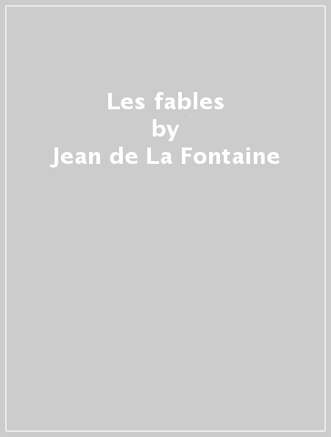 Les fables - Jean de La Fontaine