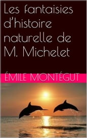 Les fantaisies d histoire naturelle de M. Michelet