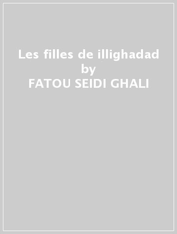 Les filles de illighadad - FATOU SEIDI GHALI
