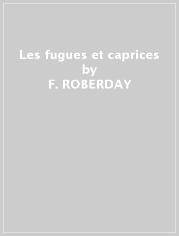 Les fugues et caprices - F. ROBERDAY