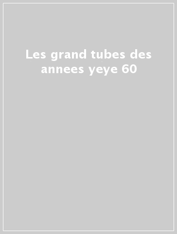 Les grand tubes des annees yeye 60