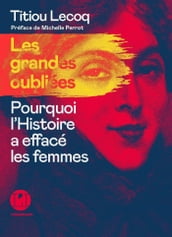 Les grandes Oubliées - Pourquoi l Histoire a effacé les femmes