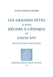 Les grandes fêtes et leurs décors de l époque de Louis XVI