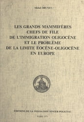 Les grands mammifères chefs de file de l immigration oligocène et le problème de la limite éocène-oligocène en Europe