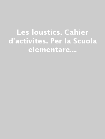 Les loustics. Cahier d'activites. Per la Scuola elementare. Con CD Audio. Vol. 2