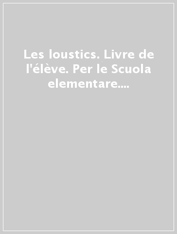 Les loustics. Livre de l'élève. Per le Scuola elementare. Con CD Audio. Vol. 2