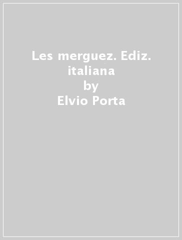 Les merguez. Ediz. italiana - Elvio Porta