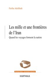 Les mille et une frontières de l Iran - Quand les voyages forment la nation