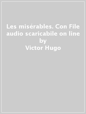 Les misérables. Con File audio scaricabile on line - Victor Hugo