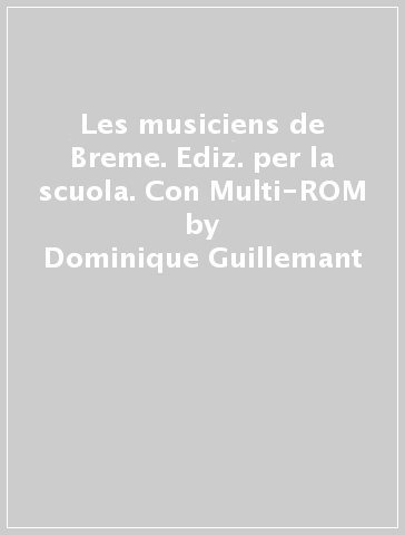 Les musiciens de Breme. Ediz. per la scuola. Con Multi-ROM - Dominique Guillemant