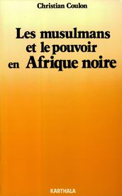 Les musulmans et le pouvoir en Afrique Noire - Religion et contre-culture