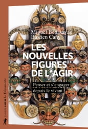 Les nouvelles figures de l agir - Penser et s engager depuis le vivant