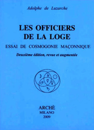 Les officiers de la loge. Essai de cosmogonie maconnique - Adolphe de Luzarche