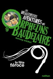 Les orphelins Baudelaire T9 : La fête féroce