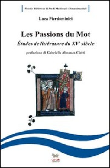 Les passions du mot. Etudes de littérature francaise du XV siècle. Ediz. italiana e francese - Luca Pierdominici