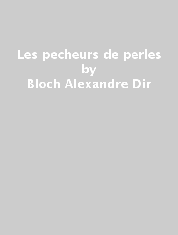 Les pecheurs de perles - Bloch Alexandre Dir