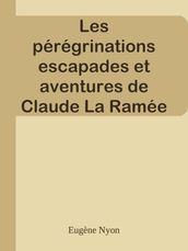 Les pérégrinations escapades et aventures de Claude La Ramée et de son cousin Labiche