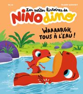 Les petites histoires de Nino Dino - Waaaargh, tous à l eau !