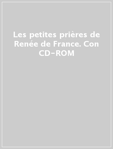 Les petites prières de Renée de France. Con CD-ROM