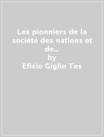 Les pionniers de la société des nations et de la fraternité internationale. La Fédération internationale des etudiants «Corda fratres» (1898-1931) - Efisio Giglio Tos