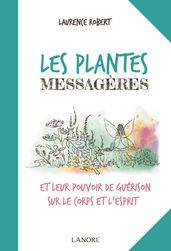 Les plantes messagères et leur pouvoir de guérison sur le corps et l esprit