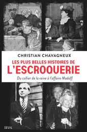 Les plus belles histoires de l escroquerie - Du collier de la reine à l affaire Madoff