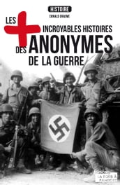 Les plus incroyables histoires des anonymes de la guerre