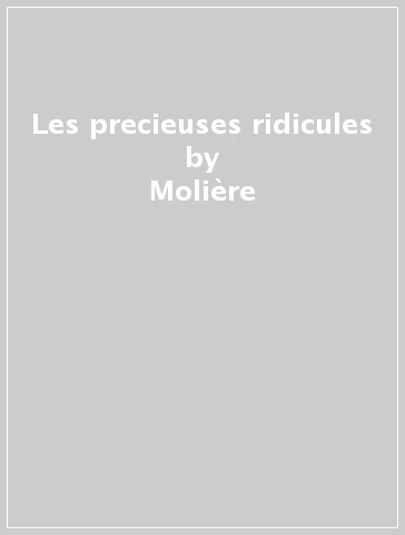 Les precieuses ridicules - Molière