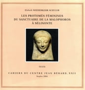 Les protomés féminines du sanctuaire de la Malophoros à Sélinonte