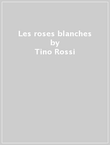 Les roses blanches - Tino Rossi
