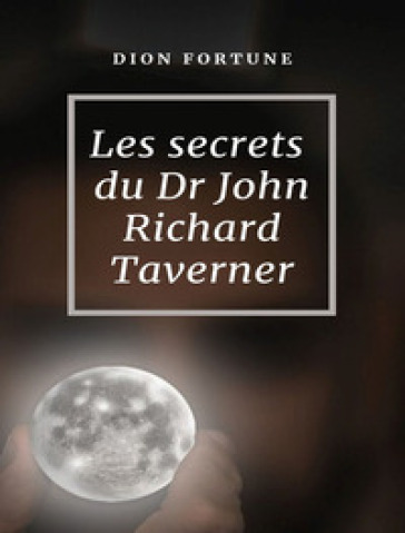 Les secrets du Dr John Richard Taverner - Fortune Dion