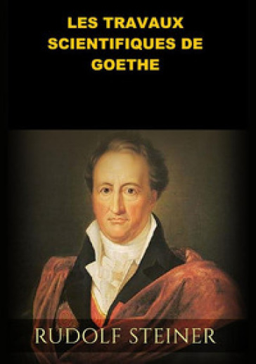 Les travaux scientifiques de Goethe - Rudolph Steiner