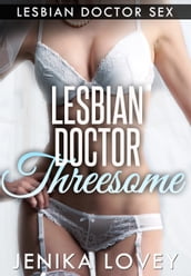 Lesbian Doctor Threesome: Lesbian Doctor Sex