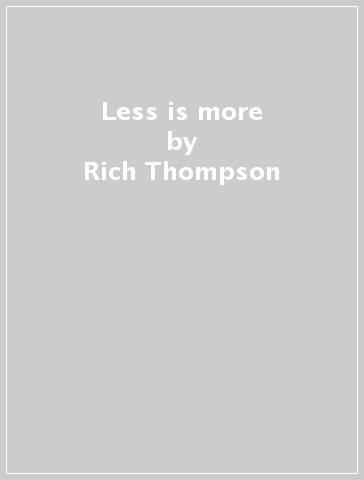 Less is more - Rich Thompson