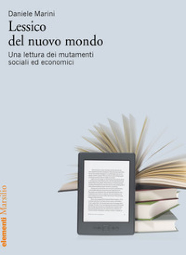 Lessico del nuovo mondo. Una lettura dei mutamenti sociali ed economici - Daniele Marini