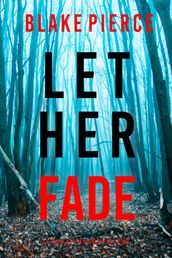 Let Her Fade (A Fiona Red FBI Suspense ThrillerBook 13)