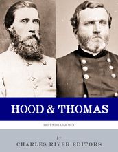 Let Us Die Like Men: The Lives and Legacies of George H. Thomas and John Bell Hood