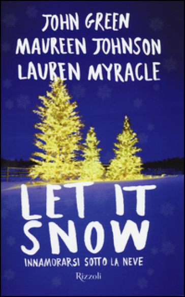 Let it snow. Innamorarsi sotto la neve - John Green - Maureen Johnson - Lauren Myracle
