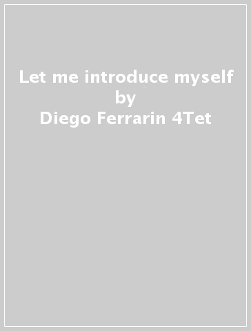 Let me introduce myself - Diego Ferrarin 4Tet