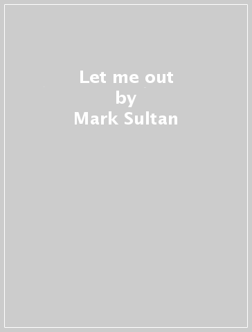 Let me out - Mark Sultan