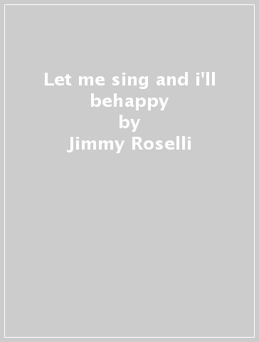 Let me sing and i'll behappy - Jimmy Roselli