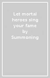 Let mortal heroes sing your fame