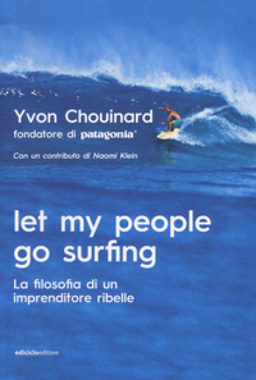 Let my people go surfing. La filosofia di un imprenditore ribelle - Yvon Chouinard