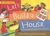 Let s Build a House: a book about buildings and materials