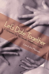 Let s Date Together: A Companion for the Sexually Adventurous Couple