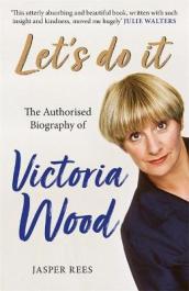Let s Do It: The Authorised Biography of Victoria Wood