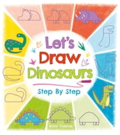 Let s Draw Dinosaurs Step By Step