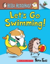 Let s Go Swimming!: An Acorn Book (Hello, Hedgehog! #4)
